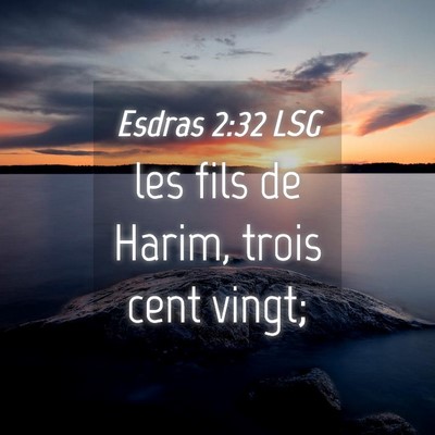 Picture 04 - Esdras 2:32 LSG - les fils de Harim, trois cent - Bible Verse Picture