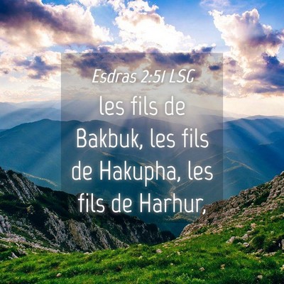 Picture 04 - Esdras 2:51 LSG - les fils de Bakbuk, les fils de Hakupha, les fils - Bible Verse Picture
