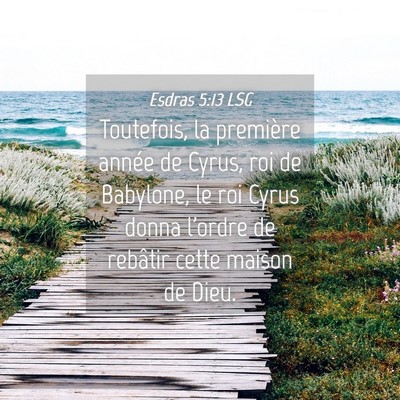 Picture 04 - Esdras 5:13 LSG - Toutefois, la première année de Cyrus, roi de - Bible Verse Picture