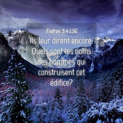 Picture 04 - Esdras 5:4 LSG - Ils leur dirent encore: Quels sont les noms des - Bible Verse Picture