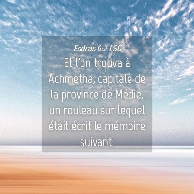 Picture 04 - Esdras 6:2 LSG - Et l'on trouva à Achmetha, capitale de la - Bible Verse Picture