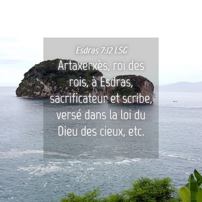 Picture 04 - Esdras 7:12 LSG - Artaxerxès, roi des rois, à Esdras, - Bible Verse Picture