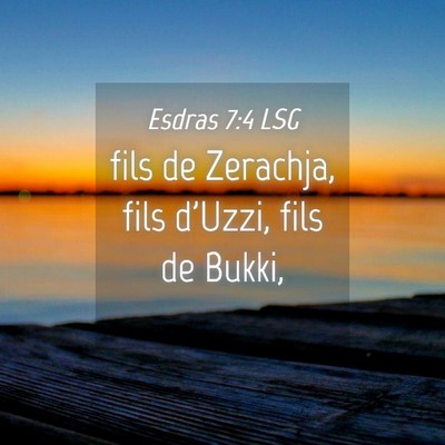 Picture 04 - Esdras 7:4 LSG - fils de Zerachja, fils d'Uzzi, fils de - Bible Verse Picture
