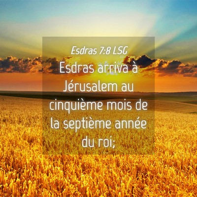 Picture 04 - Esdras 7:8 LSG - Esdras arriva à Jérusalem au cinquième mois de - Bible Verse Picture