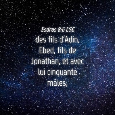 Picture 04 - Esdras 8:6 LSG - des fils d'Adin, Ebed, fils de Jonathan, et avec - Bible Verse Picture