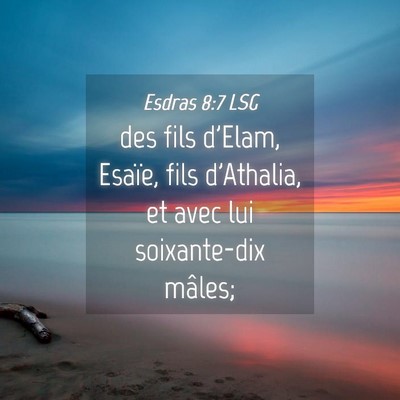 Picture 04 - Esdras 8:7 LSG - des fils d'Elam, Esaïe, fils d'Athalia, et avec - Bible Verse Picture