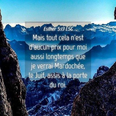 Picture 04 - Esther 5:13 LSG - Mais tout cela n'est d'aucun prix pour moi aussi - Bible Verse Picture