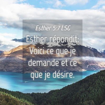 Picture 04 - Esther 5:7 LSG - Esther répondit: Voici ce que je demande et ce - Bible Verse Picture