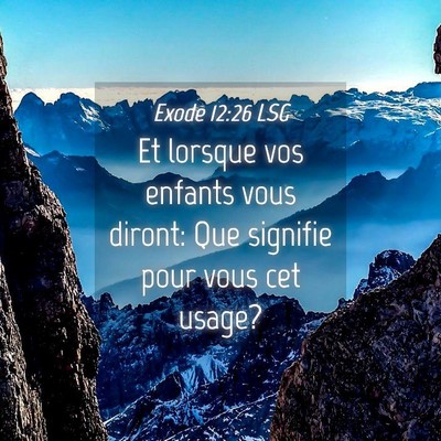 Picture 04 - Exode 12:26 LSG - Et lorsque vos enfants vous diront: Que signifie - Bible Verse Picture