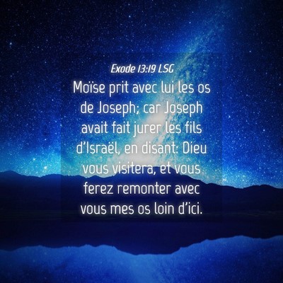 Picture 04 - Exode 13:19 LSG - Moïse prit avec lui les os de Joseph; car Joseph - Bible Verse Picture