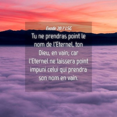 Picture 04 - Exode 20:7 LSG - Tu ne prendras point le nom de l'Eternel, ton - Bible Verse Picture