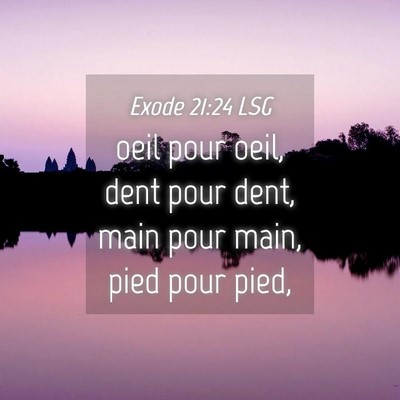 Picture 04 - Exode 21:24 LSG - oeil pour oeil, dent pour dent, main pour main, - Bible Verse Picture