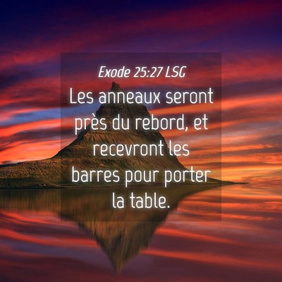 Picture 04 - Exode 25:27 LSG - Les anneaux seront près du rebord, et recevront - Bible Verse Picture