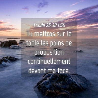 Picture 04 - Exode 25:30 LSG - Tu mettras sur la table les pains de proposition - Bible Verse Picture