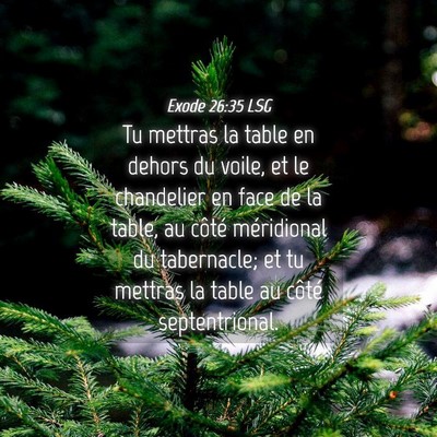 Picture 04 - Exode 26:35 LSG - Tu mettras la table en dehors du voile, et le - Bible Verse Picture
