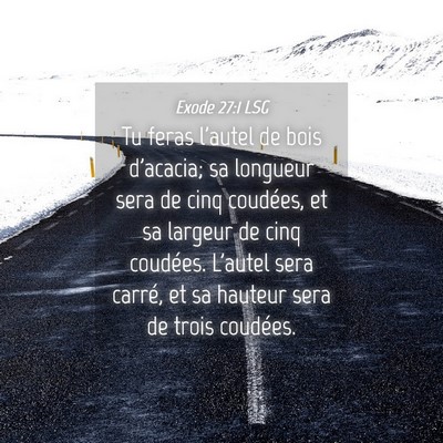 Picture 04 - Exode 27:1 LSG - Tu feras l'autel de bois d'acacia; sa longueur - Bible Verse Picture