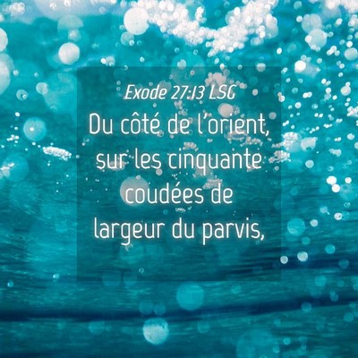 Picture 04 - Exode 27:13 LSG - Du côté de l'orient, sur les cinquante coudées - Bible Verse Picture