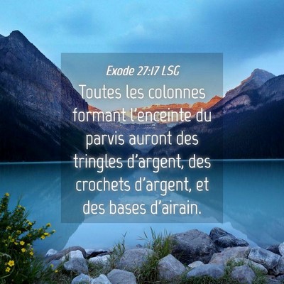 Picture 04 - Exode 27:17 LSG - Toutes les colonnes formant l'enceinte du parvis - Bible Verse Picture