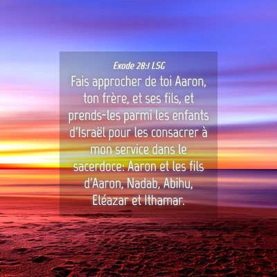 Picture 04 - Exode 28:1 LSG - Fais approcher de toi Aaron, ton frère, et ses - Bible Verse Picture