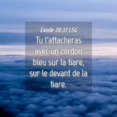 Picture 04 - Exode 28:37 LSG - Tu l'attacheras avec un cordon bleu sur la tiare, - Bible Verse Picture