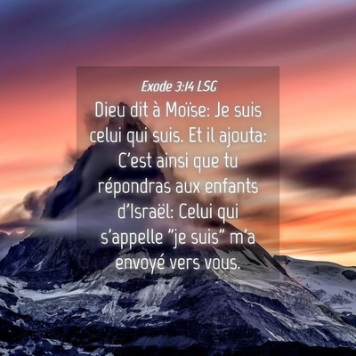 Picture 04 - Exode 3:14 LSG - Dieu dit à Moïse: Je suis celui qui suis. Et il - Bible Verse Picture