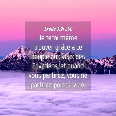 Picture 04 - Exode 3:21 LSG - Je ferai même trouver grâce à ce peuple aux - Bible Verse Picture