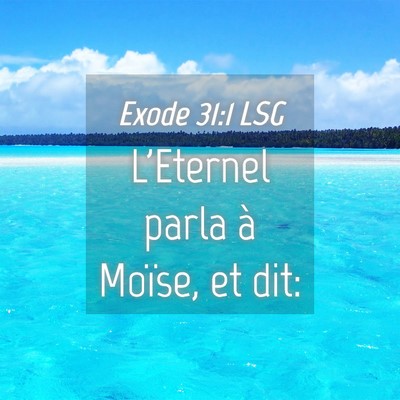 Picture 04 - Exode 31:1 LSG - L'Eternel parla à Moïse, et - Bible Verse Picture
