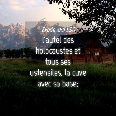 Picture 04 - Exode 31:9 LSG - l'autel des holocaustes et tous ses ustensiles, - Bible Verse Picture