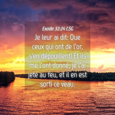 Picture 04 - Exode 32:24 LSG - Je leur ai dit: Que ceux qui ont de l'or, s'en - Bible Verse Picture