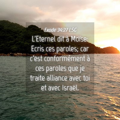 Picture 04 - Exode 34:27 LSG - L'Eternel dit à Moïse: Ecris ces paroles; car - Bible Verse Picture