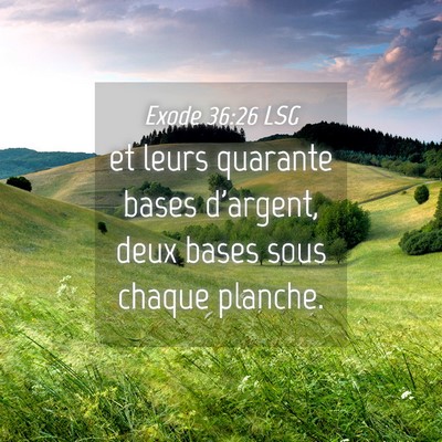 Picture 04 - Exode 36:26 LSG - et leurs quarante bases d'argent, deux bases sous - Bible Verse Picture