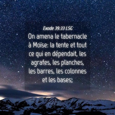 Picture 04 - Exode 39:33 LSG - On amena le tabernacle à Moïse: la tente et - Bible Verse Picture