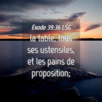 Picture 04 - Exode 39:36 LSG - la table, tous ses ustensiles, et les pains de - Bible Verse Picture