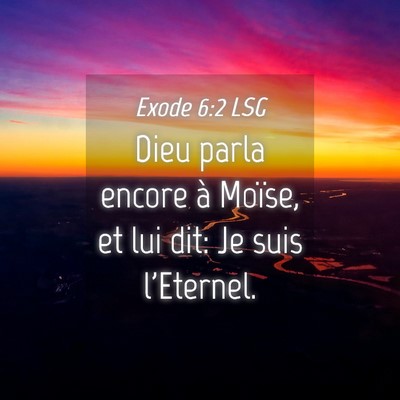 Picture 04 - Exode 6:2 LSG - Dieu parla encore à Moïse, et lui dit: Je suis - Bible Verse Picture