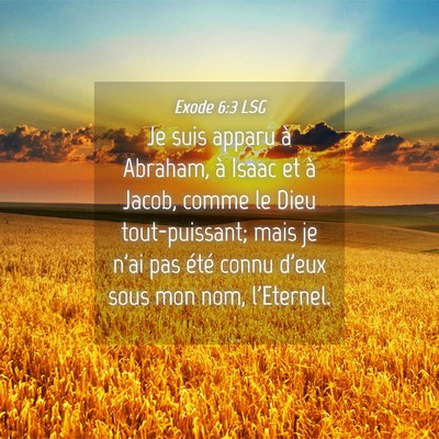 Picture 04 - Exode 6:3 LSG - Je suis apparu à Abraham, à Isaac et à Jacob, - Bible Verse Picture