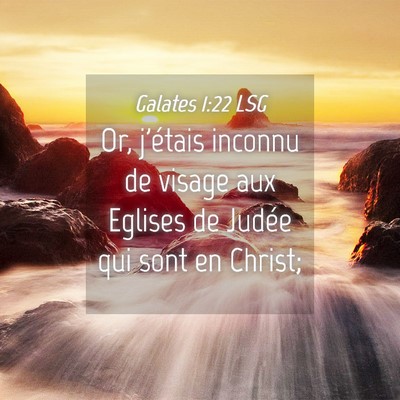 Picture 04 - Galates 1:22 LSG - Or, j'étais inconnu de visage aux Eglises de - Bible Verse Picture
