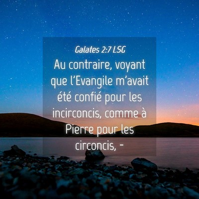 Picture 04 - Galates 2:7 LSG - Au contraire, voyant que l'Evangile m'avait été - Bible Verse Picture
