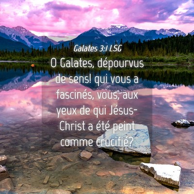 Picture 04 - Galates 3:1 LSG - O Galates, dépourvus de sens! qui vous a - Bible Verse Picture