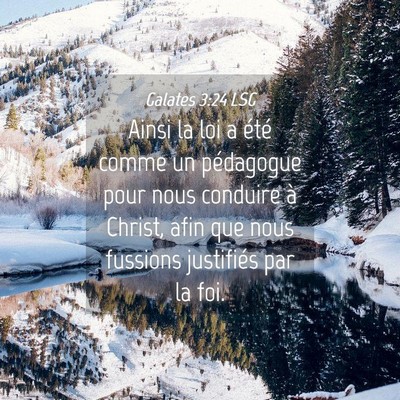Picture 04 - Galates 3:24 LSG - Ainsi la loi a été comme un pédagogue pour - Bible Verse Picture