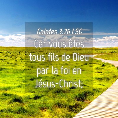 Picture 04 - Galates 3:26 LSG - Car vous êtes tous fils de Dieu par la foi en - Bible Verse Picture