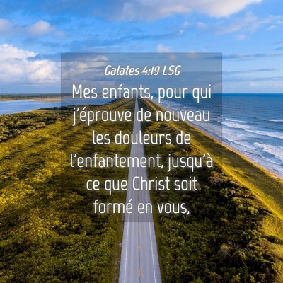 Picture 04 - Galates 4:19 LSG - Mes enfants, pour qui j'éprouve de nouveau les - Bible Verse Picture