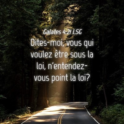 Picture 04 - Galates 4:21 LSG - Dites-moi, vous qui voulez être sous la loi, - Bible Verse Picture