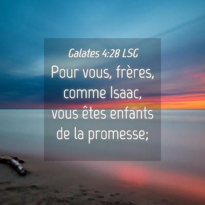 Picture 04 - Galates 4:28 LSG - Pour vous, frères, comme Isaac, vous êtes - Bible Verse Picture
