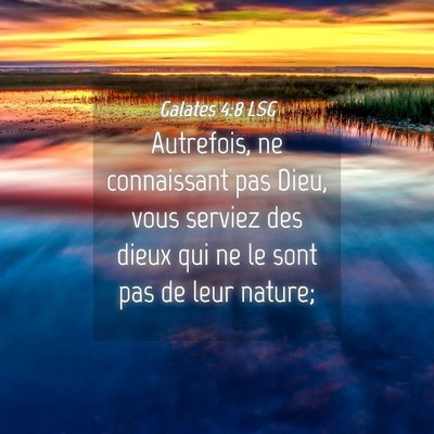 Picture 04 - Galates 4:8 LSG - Autrefois, ne connaissant pas Dieu, vous serviez - Bible Verse Picture