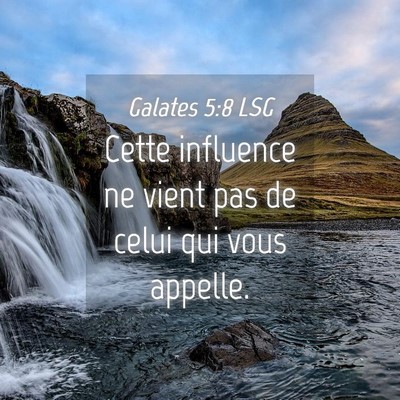 Picture 04 - Galates 5:8 LSG - Cette influence ne vient pas de celui qui vous - Bible Verse Picture
