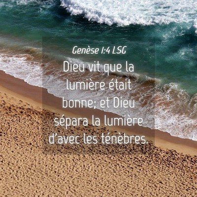Picture 04 - Genèse 1:4 LSG - Dieu vit que la lumière était bonne; et Dieu - Bible Verse Picture