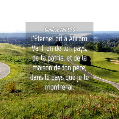Picture 04 - Genèse 12:1 LSG - L'Eternel dit à Abram: Va-t-en de ton pays, de - Bible Verse Picture