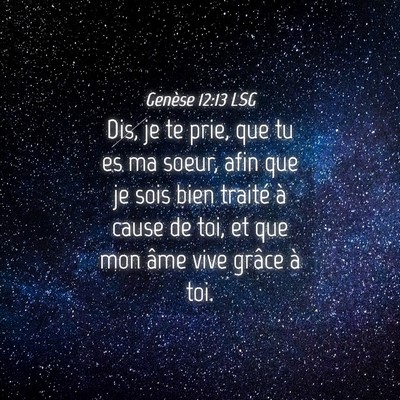 Picture 04 - Genèse 12:13 LSG - Dis, je te prie, que tu es ma soeur, afin que je - Bible Verse Picture