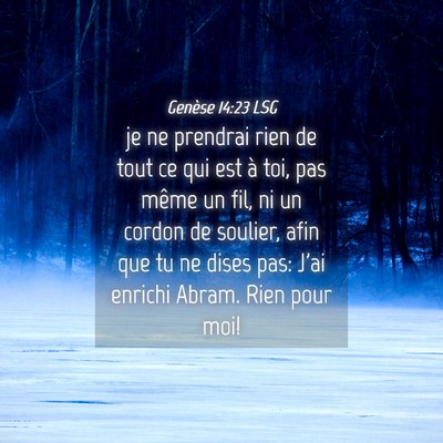 Picture 04 - Genèse 14:23 LSG - je ne prendrai rien de tout ce qui est à toi, - Bible Verse Picture