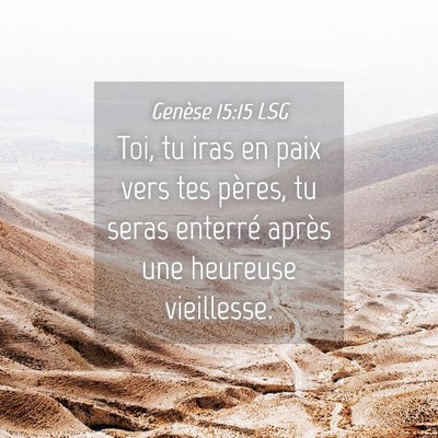 Picture 04 - Genèse 15:15 LSG - Toi, tu iras en paix vers tes pères, tu seras - Bible Verse Picture